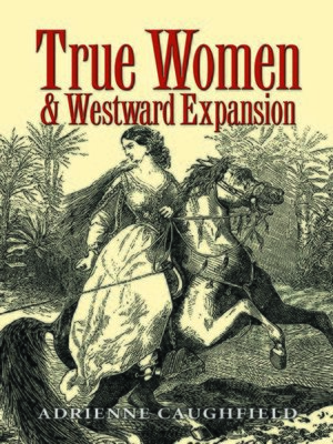 cover image of True Women and Westward Expansion